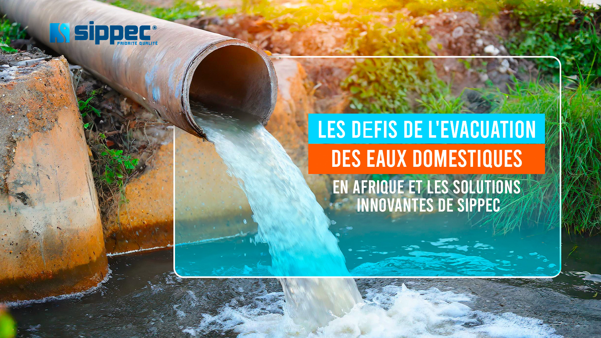 Les Defis De Levacuation Des Eaux Domestiques En Afrique Et Les Solutions Innovantes De Sippec